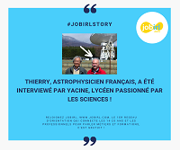 Logo JobIRL Story : Thierry, astrophysicien français, a été interviewé par Yacine, lycéen passionné par les sciences !